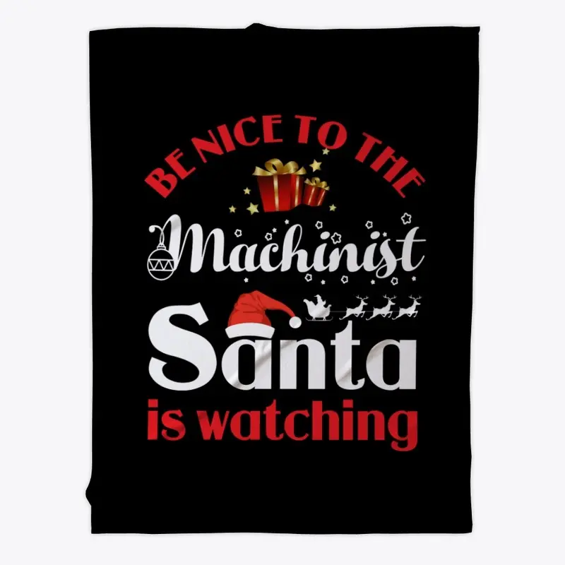 Be Nice To Machinist Santa watching